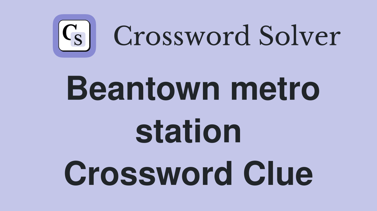 Beantown metro station Crossword Clue Answers Crossword Solver